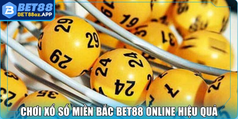 Xổ Số Miền Bắc BET88 - Trò Giải Trí Lợi Nhuận Cực Khủng Chơi xổ số miền Bắc BET88 online hiệu quả