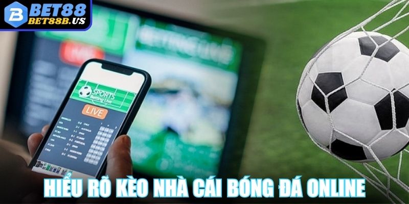 Kèo Nhà Cái BET88 Đa Dạng Hình Thức Cược Bóng Thú Vị  Hiểu rõ kèo nhà cái bóng đá online đưa ra
