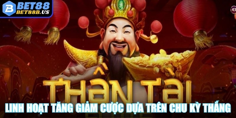 Nổ Hũ Thần Tài - Cơ Hội Vàng Nhận Lộc Khủng Mỗi Ngày Linh hoạt tăng giảm cược dựa trên chu kỳ thắng mỗi phiên