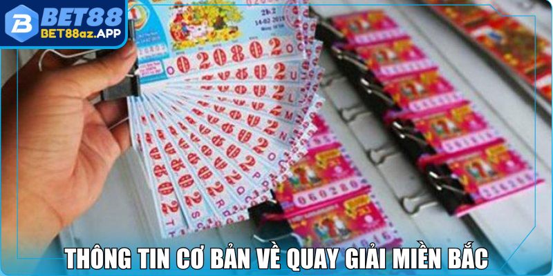 Xổ Số Miền Bắc BET88 - Trò Giải Trí Lợi Nhuận Cực Khủng Thông tin cơ bản về quay giải miền Bắc