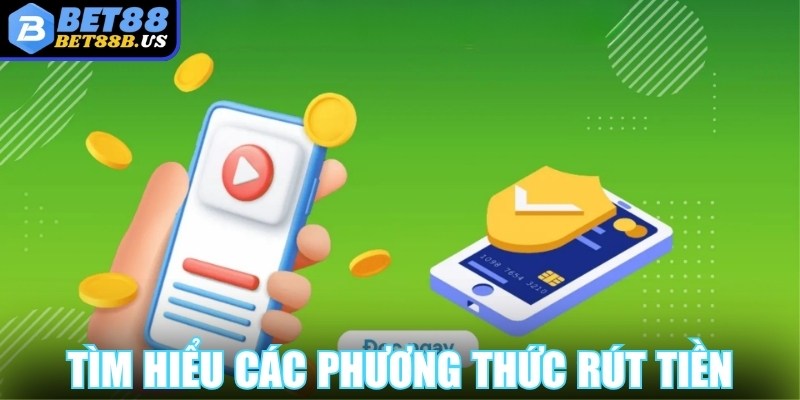 Rút tiền Bet88 Tìm hiểu các phương thức rút tiền Bet88 được ưa chuộng
