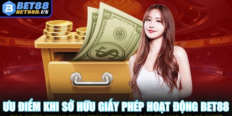 Giấy Phép Hoạt Động BET88 Chứng Minh Sự Uy Tín Cực Cao  Ưu điểm khi sở hữu giấy phép hoạt động BET88